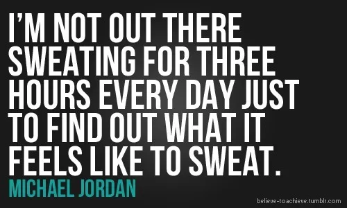 Michael Jordan - "I'm not out there sweating"