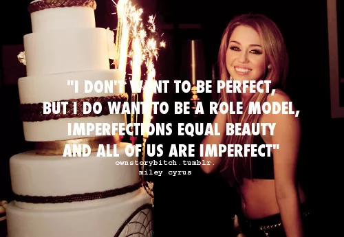 Miley Cirus - Imperfections equal Beauty