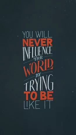 "Influence the world"