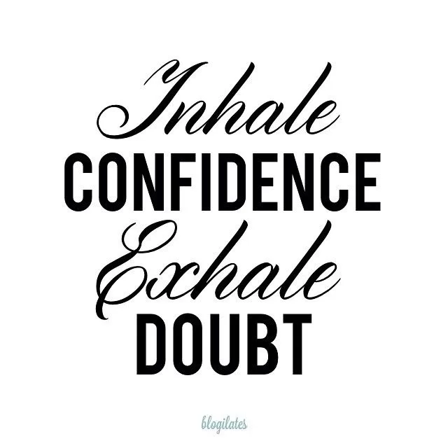 "Inhale Confidence, Exhale Doubt"