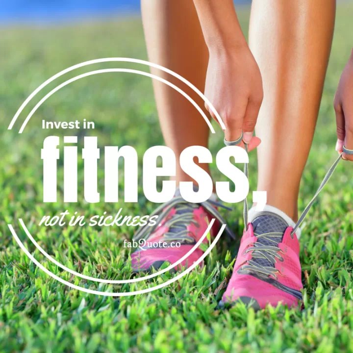 "Invest in fitness"