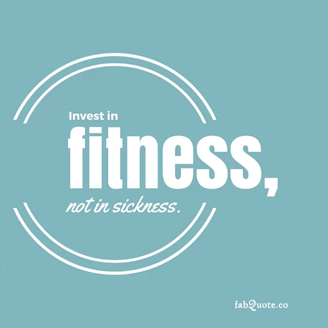 Invest in fitness, not in sickness