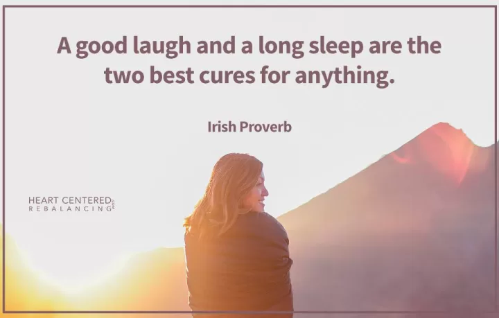 Irish Proverb "A good laugh and a long sleep"