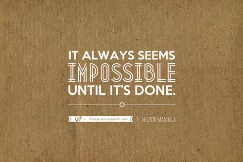 Nelson Mandela - "It always seems impossible"