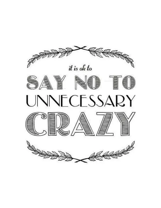 "It is ok to say No to unnecessary crazy"