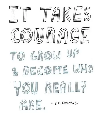 It takes courage to grow up