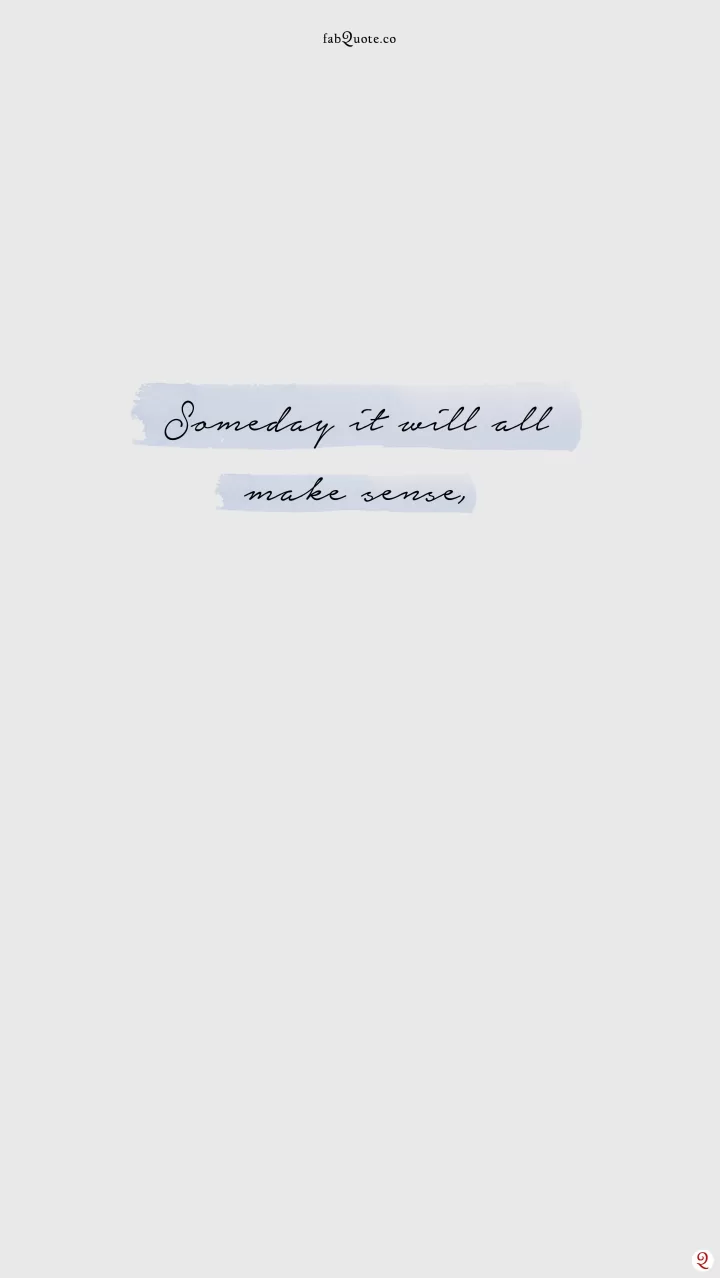 Someday it will all make sense