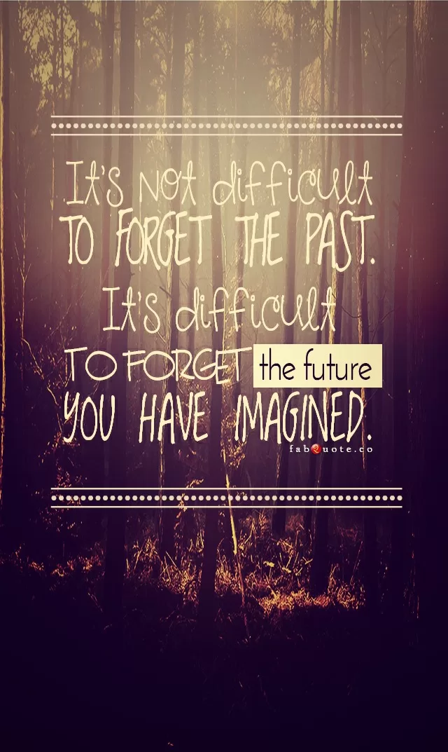 "Not difficult to forget the past"