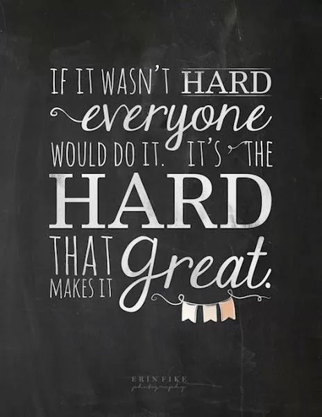 "It's the Hard that makes it Great"