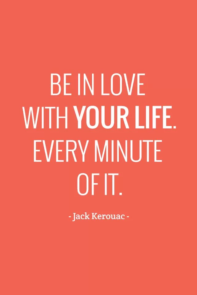 Jack Kerouac "Be in love with your life"