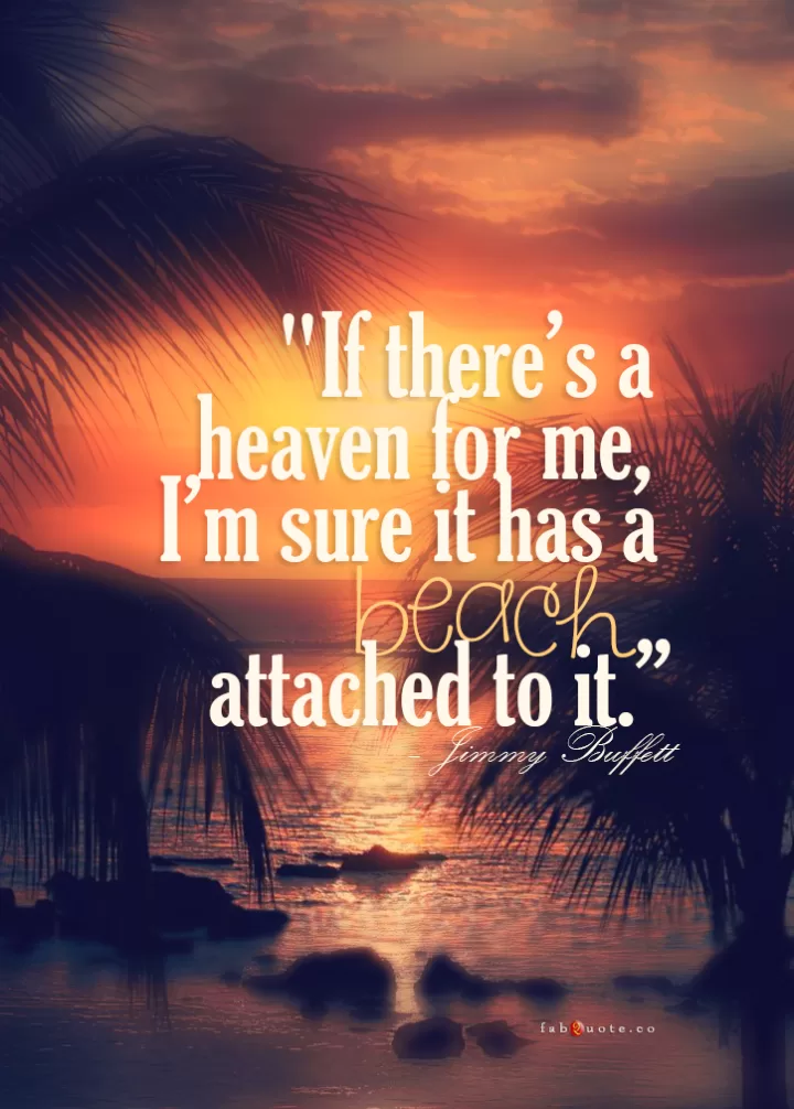Jimmy Buffett "Heaven has a beach attached to it"