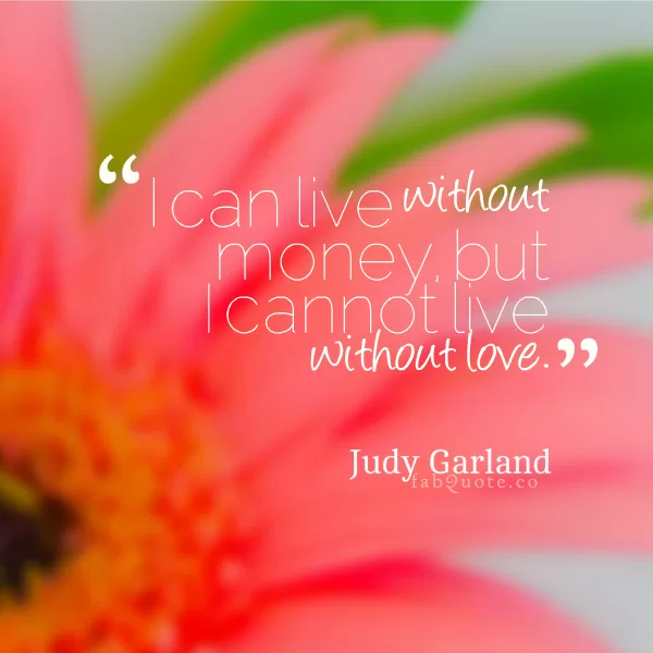 Judy Garland "Cannot live without love"