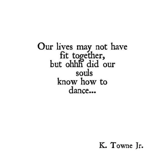 K. Towne Jr. "Our souls knew how to dance"