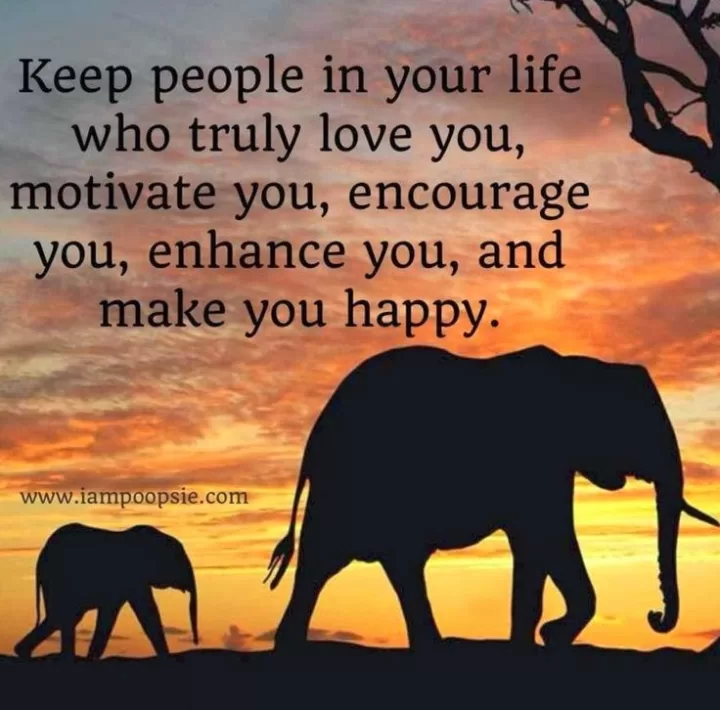 "Keep in your life people who make you happy"