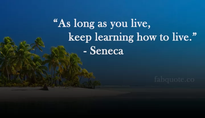 Keep learning how to live