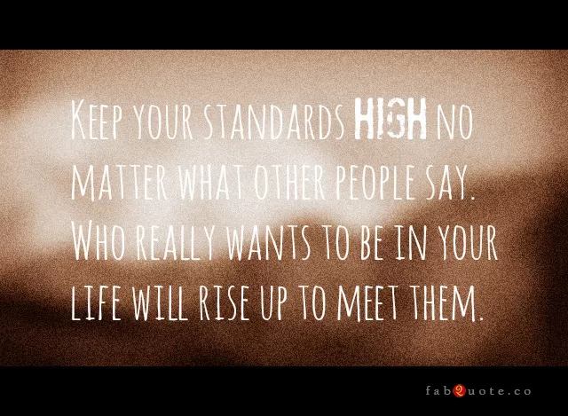 "Keep your standards high"