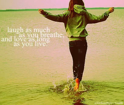 Laugh as much as you breathe