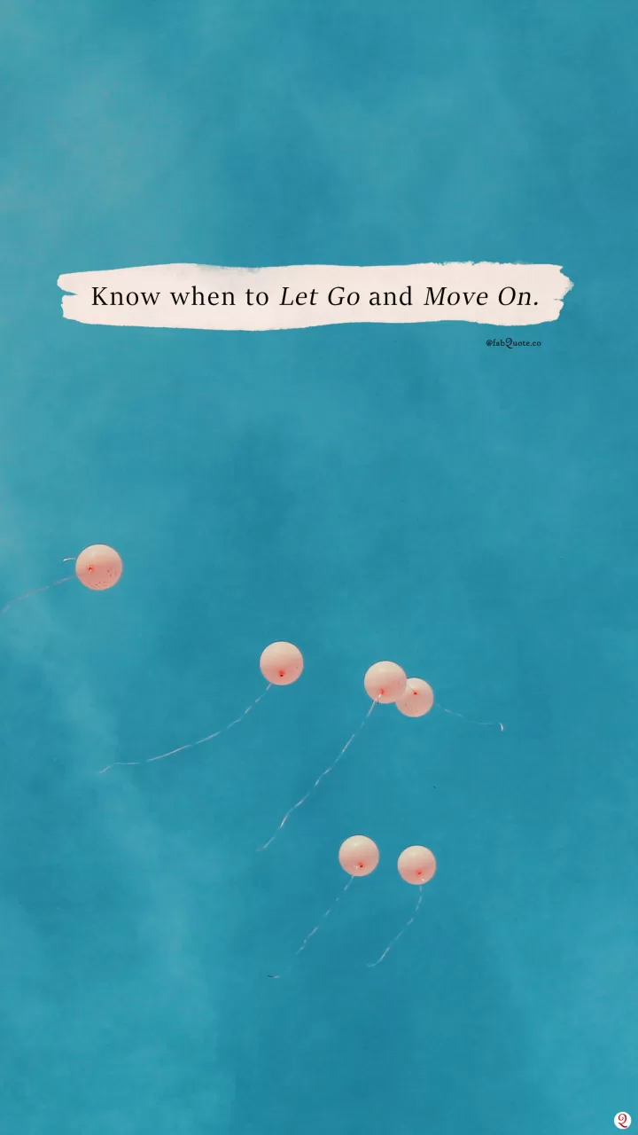 Know when to let go and move on