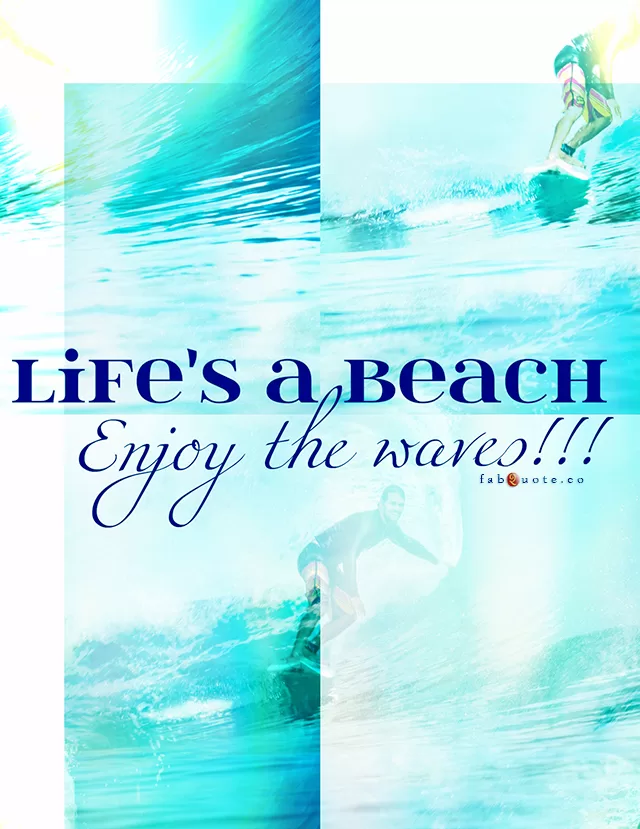 "Life is a beach"