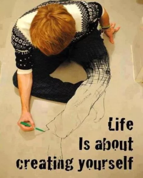 "Life is about Creating Yourself"
