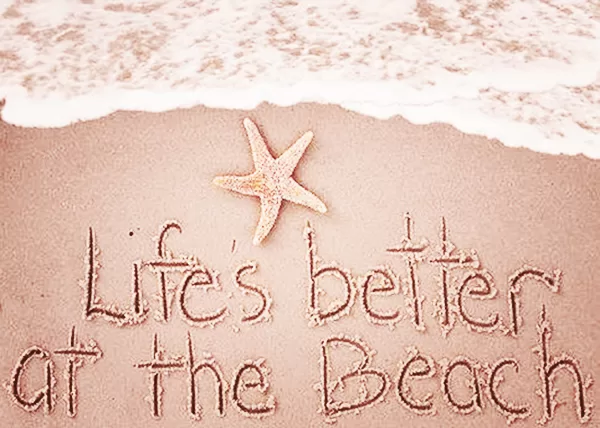 "Life is better at the beach"