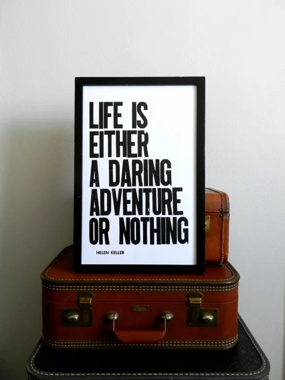 Life is either a daring adventure or nothing