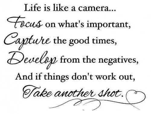 "Life is like a camera"