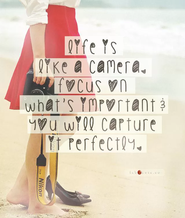 "Life is like a camera"