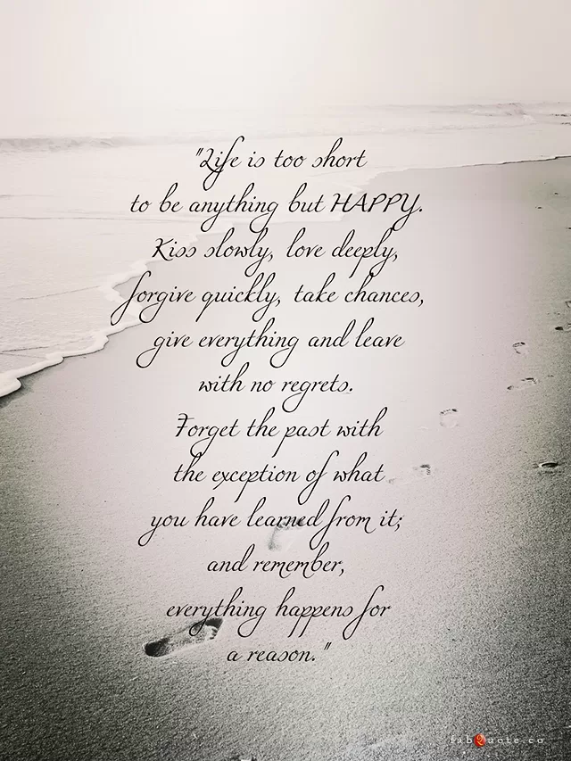 "Life is too short to be anything but happy"