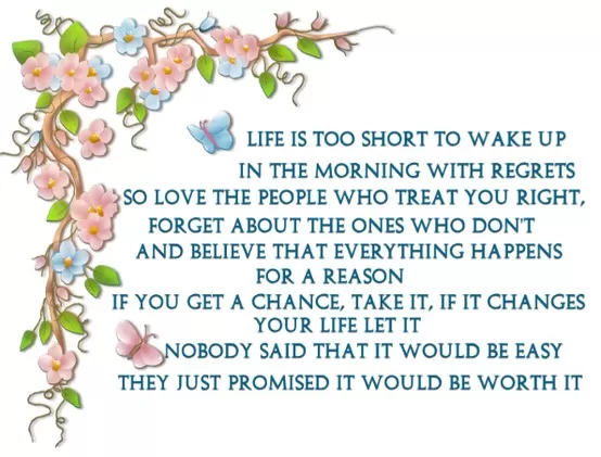 "Life is too short to wake up with regrets"