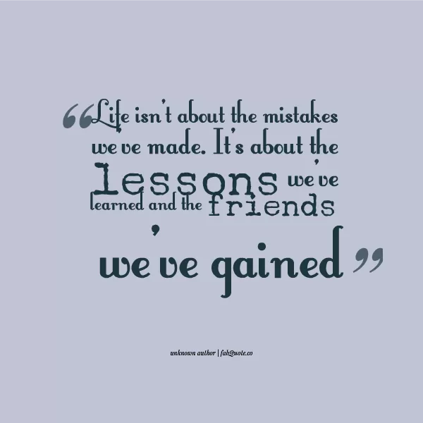 "Life lessons and friends"