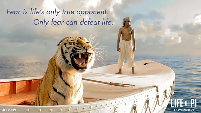 Life of Pi  "Fear can defeat life"