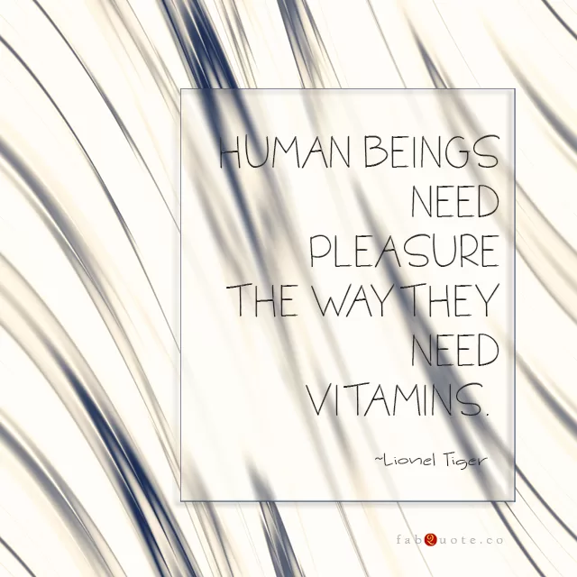 Lionel Tiger "Pleasure"