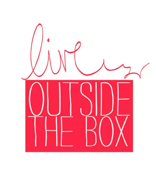 "Live outside the box"