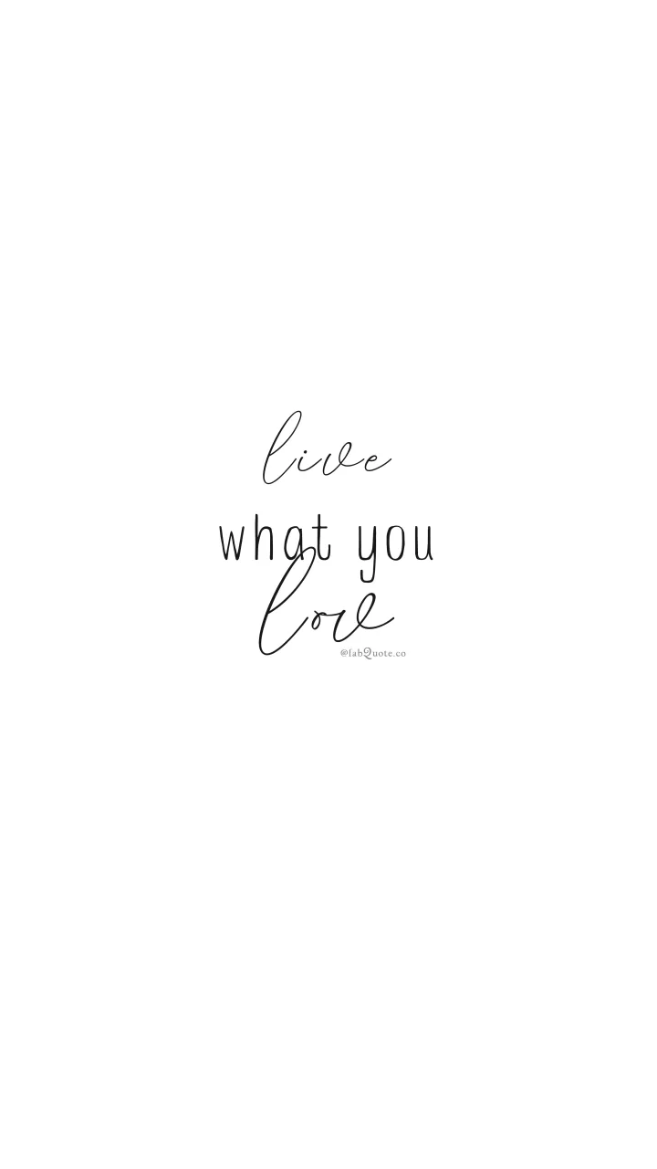 "Live what you love"