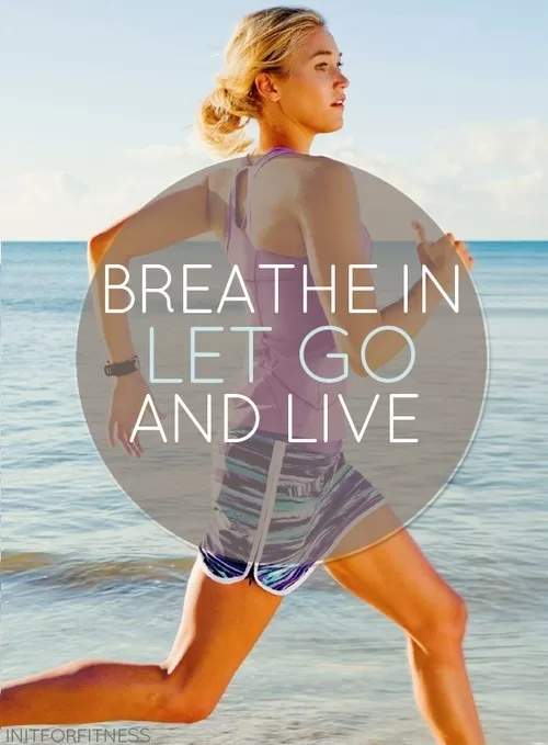 "Breathe in, let go and live"