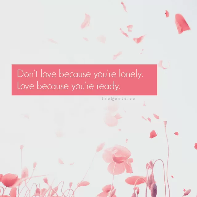 "Love because you're ready"