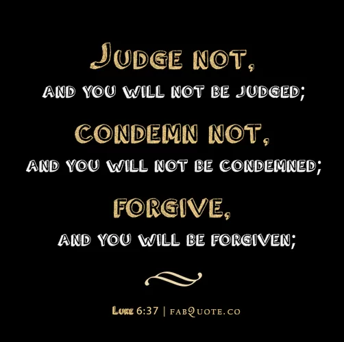 Luke - Judge not, Condemn not and Forgive