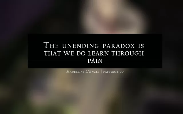 Madeleine L'Engle - We learn through pain