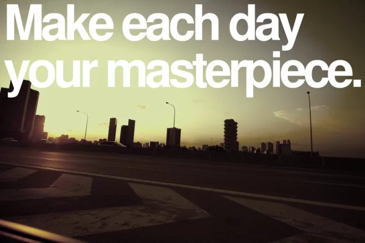 Make each day your masterpiece