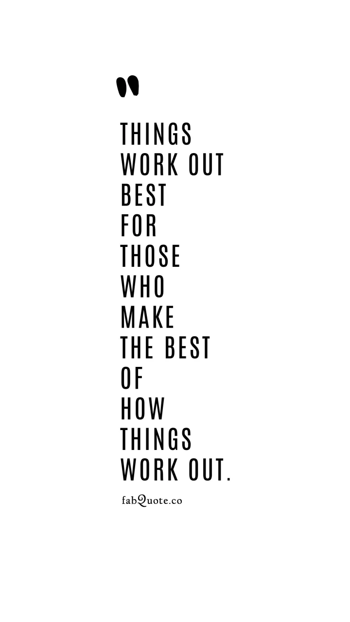 Make the Best of How Things Work Out