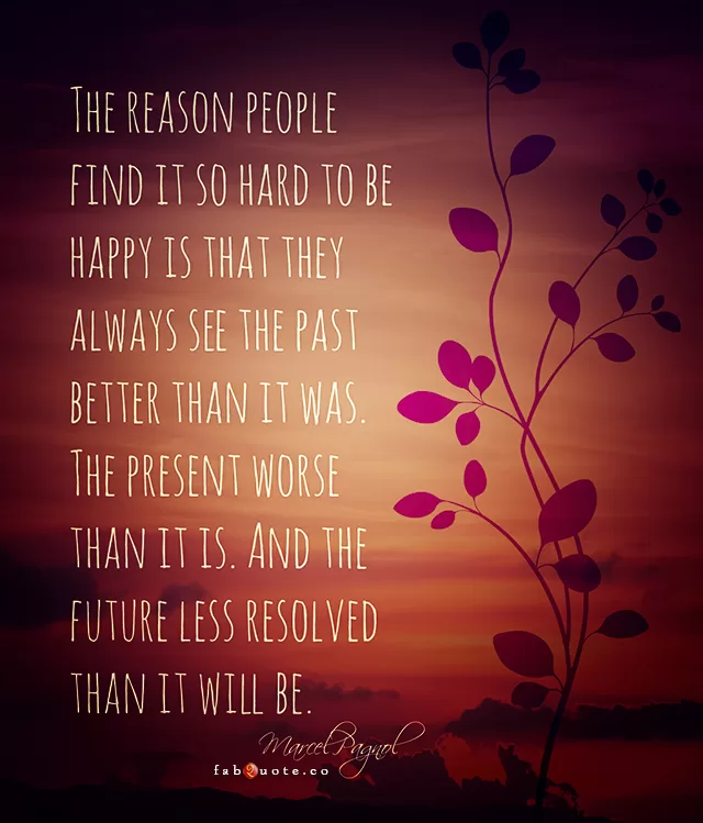 Marcel Pagnol "Why people cannot find happiness"