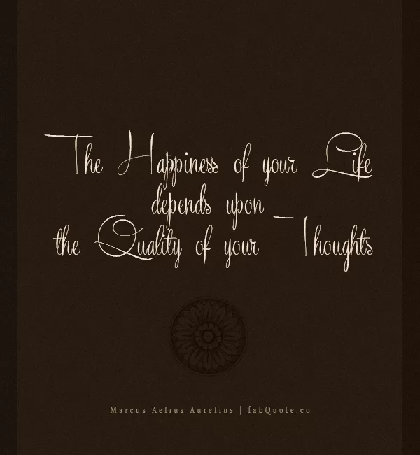 Marcus Aelius Aurelius - The Happiness of your Life