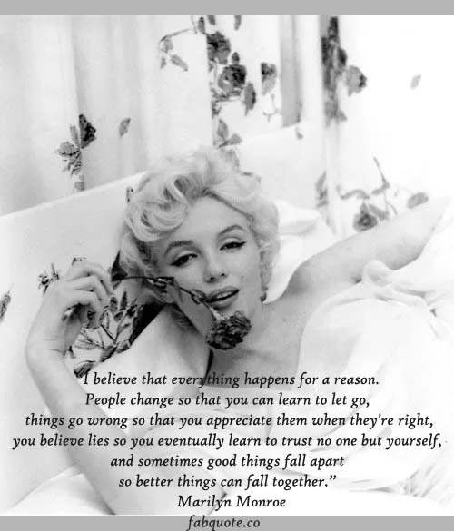 Marilyn Monroe - "Everything happens for a reason"