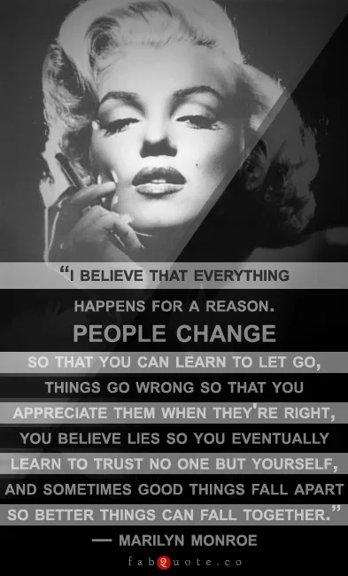 Marilyn Monroe - "I believe everything happens for a reason"