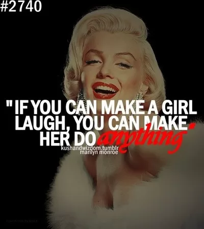 Marilyn Monroe "If you can make a girl laugh"