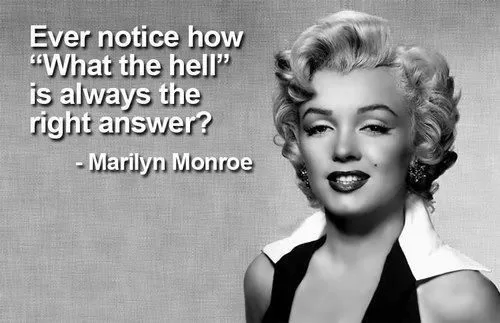 Marilyn Monroe - "What the hell"