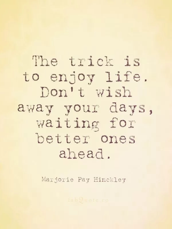 Marjorie Pay Hinckley "Enjoy life"