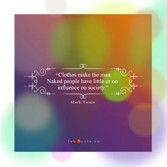 Mark Twain "Clothes make the man"