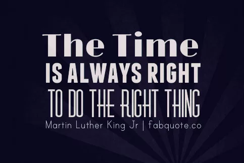 Martin Luther King Jr - Time to do the right thing